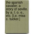The Spanish Cavalier. A story of Seville. By A. L. O. E., etc. [i.e. Miss C. Tucker.]
