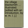 The Village Blacksmith ... Illustrated. [Edited with an introduction, by W. M. L. J.] by Henry Wardsworth Longfellow