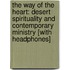 The Way of the Heart: Desert Spirituality and Contemporary Ministry [With Headphones]