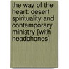 The Way of the Heart: Desert Spirituality and Contemporary Ministry [With Headphones] by Henri Nouwen