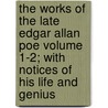 The Works of the Late Edgar Allan Poe Volume 1-2; With Notices of His Life and Genius door Edgar Allan Poe