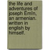 The life and adventures of Joseph Émïn, an Armenian. Written in English by himself. door Joseph Emin