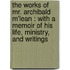 The works of Mr. Archibald M'Lean : with a memoir of his life, ministry, and writings