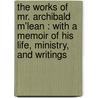 The works of Mr. Archibald M'Lean : with a memoir of his life, ministry, and writings door Jr. Sir William Jones