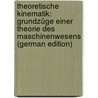 Theoretische Kinematik: Grundzüge Einer Theorie Des Maschinenwesens (German Edition) by Reuleaux Franz