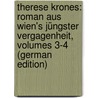 Therese Krones: Roman Aus Wien's Jüngster Vergagenheit, Volumes 3-4 (German Edition) door Bb