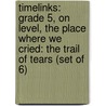 Timelinks: Grade 5, on Level, the Place Where We Cried: The Trail of Tears (Set of 6) door MacMillan/McGraw-Hill