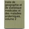 Traite De Geographie Et De Statistique Medicales Et Des Maladies Endemiques, Volume 2 by Jean Christian Marc Franois Jo Boudin
