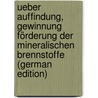 Ueber Auffindung, Gewinnung Förderung Der Mineralischen Brennstoffe (German Edition) door Hartmann Carl