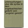 Untersuchungen Uber Die Syntax in Dem Angelsachisichen Gedicht Vom "Jungsten Gericht" by Friedrich Stieger