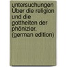 Untersuchungen Über Die Religion Und Die Gottheiten Der Phönizier. (German Edition) by Carl Movers Franz