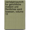 Vierteljahrsschrift Fur Gerichtliche Medizin Und Ffentliches Sanit Tswesen, Volume 13 by Anonymous Anonymous