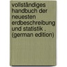 Vollständiges Handbuch Der Neuesten Erdbeschreibung Und Statistik . (German Edition) door Hassel Georg
