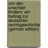 Von Den Unechten Kindern: Ein Beitrag Zur Deutschen Rechtsgeschichte (German Edition) by Eduard Wilda Wilhelm