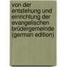 Von Der Entstehung Und Einrichtung Der Evangelischen Brüdergemeinde (German Edition) door Ferdinand Schulze Christian