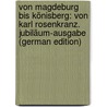 Von Magdeburg Bis Könisberg: Von Karl Rosenkranz. Jubiläum-Ausgabe (German Edition) by Rosenkranz Karl