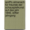 Wolff's Almanach für Freunde der Schauspielkunst auf das Jahr 1846, Eilfter Jahrgang by Unknown