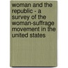 Woman and the Republic - a Survey of the Woman-Suffrage Movement in the United States by Helen Kendrick Johnson