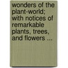 Wonders of the Plant-World; With Notices of Remarkable Plants, Trees, and Flowers ... door Books Group