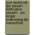 Zum Teufel Mit Der Steuer!: 5000 Jahre Steuern - Ein Langer Leidensweg Der Menschheit