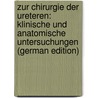 Zur Chirurgie Der Ureteren: Klinische Und Anatomische Untersuchungen (German Edition) by Zondek Max