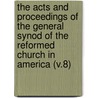 the Acts and Proceedings of the General Synod of the Reformed Church in America (V.8) door Reformed Church In America. Synod