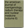 the American Journal of Roentgenology, Radium Therapy and Nuclear Medicine (Volume 6) by American Radium Society