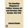 the Canadian Magazine of Politics, Science, Art and Literature, May-October 1922 (59) door General Books