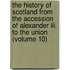 The History Of Scotland From The Accession Of Alexander Iii. To The Union (volume 10)