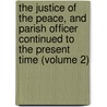 the Justice of the Peace, and Parish Officer Continued to the Present Time (Volume 2) door Richard Burn
