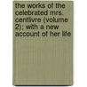 the Works of the Celebrated Mrs. Centlivre (Volume 2); with a New Account of Her Life door Susannah Centlivre