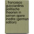 . Francesco Guicciardinis Politische Theorien in Seinen Opere Inedite (German Edition)