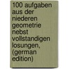 100 Aufgaben Aus Der Niederen Geometrie Nebst Vollstandigen Losungen, (German Edition) door Schwering Karl