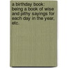 A Birthday Book: being a book of wise and pithy sayings for each day in the year, etc. by M.L. Gwynn