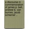 A Discourse in Commemoration of James P. Bell, Andrew B. Van Burnes, Jacob Schlemer .. door Edgar Laing Heermance