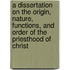 A Dissertation On the Origin, Nature, Functions, and Order of the Priesthood of Christ