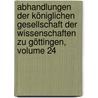 Abhandlungen Der Königlichen Gesellschaft Der Wissenschaften Zu Göttingen, Volume 24 door Königliche Gesellschaft Der Wissenschaften Zu Göttingen