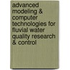 Advanced Modeling & Computer Technologies for Fluvial Water Quality Research & Control door Karlos J. Kachiashvili