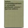 Aeltere Universitätsmatrikeln: Ii. Universität Greifswald, Volume 1 (German Edition) by Greifswald Ernst-Moritz-Arndt-Universit