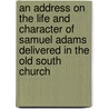 An Address on the Life and Character of Samuel Adams Delivered in the Old South Church door Edward G. Porter