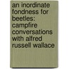 An Inordinate Fondness for Beetles: Campfire Conversations with Alfred Russell Wallace door Paul Sochaczewski