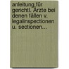 Anleitung Für Gerichtl. Ärzte Bei Denen Fällen V. Legalinspectionen U. Sectionen... by Johann Heinrich Ferdinand Von Autenrieth