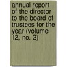 Annual Report of the Director to the Board of Trustees for the Year (Volume 12, No. 2) door Field Museum of Natural History