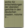 Archiv Für Entscheidungen Der Obersten Gerichte In Den Deutschen Staaten, Volume 2... by Johann Adam Seuffert
