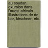 Au Soudan. Exursion dans l'ouest africain ... Illustrations de De Bar, Kirschner, etc. door Camille Habert