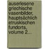 Auserlesene Griechische Vasenbilder, Hauptsächlich Etruskischen Fundorts, Volume 2...