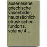 Auserlesene Griechische Vasenbilder, Hauptsächlich Etruskischen Fundorts, Volume 4... by Eduard Gerhard