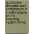 Automated Detection and Containment of Stealth Attacks on the Operating System Kernel.