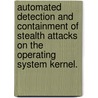 Automated Detection and Containment of Stealth Attacks on the Operating System Kernel. by Arati Baliga