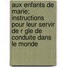 Aux Enfants de Marie; Instructions Pour Leur Servir de R Gle de Conduite Dans Le Monde by Livres Groupe